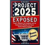 Project 2025 Exposed: Trump’s Mandate for Leadership and the Conservative Promise That Could Change America Forever