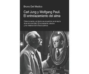 Bruno Del Medic Carl Jung y Wolfgang Pauli. El entrelazamiento del alma: (Book)