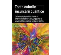 Bruno del Medic Toate culorile încurcării cuantice. De la mitul peșt (Tascabile)