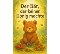 Bruno, der Bär, der keinen Honig mochte: Ein liebevolles Kinderbuch über Selbstvertrauen, Akzeptanz und das Anderssein - zum Vorlesen für Kinder ab 3 Jahren