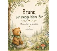 Bruno, der mutige kleine Bär: Manchmal ist Mut ganz leise