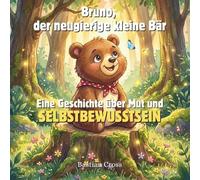 Bruno, der neugierige kleine Bär: Ein Geschichte über Mut und Selbstbewusstsein; Kinderbuch ab 3 Jahre