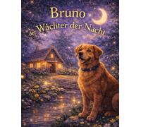 Bruno, der Wächter der Nacht: Eine märchenhafte Gute-Nacht-Geschichte über Mut, Schutz und Geborgenheit