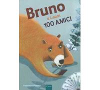 Bruno e i suoi 100 amici. Ediz. a colori