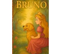 Bruno: Ein magisches Vorlesebuch für Kinder von 4-8 Jahren, - Die Prinzessin und ihr mutiger Hund in einem Märchen mit Ausmalbildern, interaktiven Mitmach-Fragen und spannenden Abenteuern