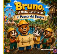 Bruno, el Osito Constructor, El Puente del Bosque: Un cuento infantil sobre trabajo en equipo, planificación, perseverancia y resolución de problemas | Para niños de 3 a 8 años