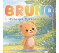 BRUNO - El Osito que Aprendió a Dormir: Cuento para dormir en español con una rutina calmada para niños pequeños