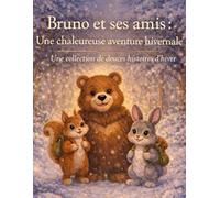 Bruno et ses amis : Une chaleureuse aventure hivernale: Une collection de douces histoires d’hiver