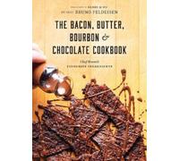 Bruno Feldeisen Bacon, Butter, Bourbon & Chocolate Cookbook (Tascabile)
