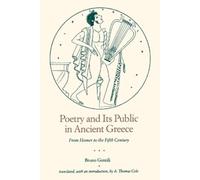 Bruno Gentili Poetry and Its Public in Ancient Greece (Tascabile)
