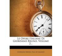 Bruno, Giordano Le Opere Italiane Di Giordano Bruno, Volume 2... Book NUOVO