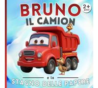 Bruno il camion e lo stagno delle papere: Le Avventure del Cantiere - Libro illustrato per bambini 2-5 anni