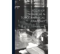 Bruno Jacques Béraud Atlas of Surgical & Topographical Anatomy (Tascabile)