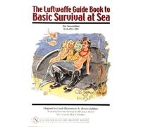 Bruno Jaddatz The Luftwaffe Guide Book to Basic Survival at Sea (Tascabile)