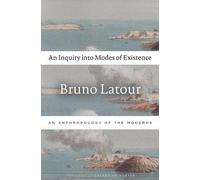 Bruno Latour An Inquiry into Modes of Existence (Tascabile)
