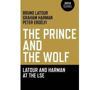 Bruno Latour Graham Prince and the Wolf: Latour and Harman at the L (Tascabile)