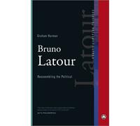 Bruno Latour: Reassembling the Political - Harman Graham