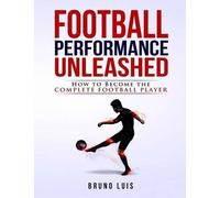 Bruno Luis Football Performance Unleashed (Tascabile)