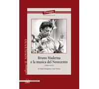 Bruno Maderna e la musica del Novecento (1920-1973)