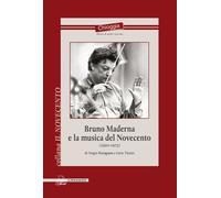 Bruno Maderna e la musica del Novecento (1920-1973) - [Il Poligrafo]