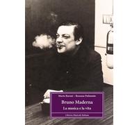 Bruno Maderna. La musica e la vita - Baroni Mario, Dalmonte Rossana