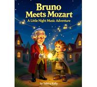 Bruno Meets Mozart: A Little Night Music Adventure: A Magical Tale About Teamwork, Music, and Finding a Lost Melody