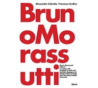 Bruno Morassutti 100+1! La cultura del progetto in Italia dal secondo dopoguerra. Ediz. italiana e inglese