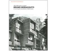 Bruno Morassutti. 1920-2008 opere e progetti. Ediz. illustrata - Barazzett...