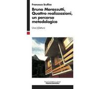 Bruno Morassutti. Quattro realizzazioni, un percorso metodologico. Una (ri)lettura