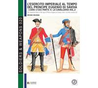 Bruno Mugnai L'esercito imperiale al tempo del principe Eugenio di S (Tascabile)