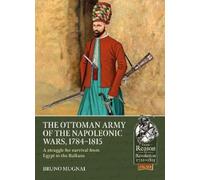 Bruno Mugnai The Ottoman Army of the Napoleonic Wars, 1784-1815 (Tascabile)