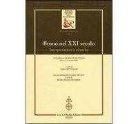 Bruno nel XXI secolo. Interpretazioni e ricerche. Atti delle giornate di studio (Pisa, 15-16 ottobre 2009). Con una bibliografia bruniana 2001-2010