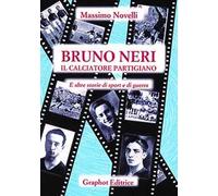 Bruno Neri. Il calciatore partigiano