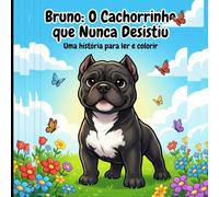 Bruno o cachorrinho que nunca desistiu: “Uma história sobre coragem, superação e nunca desistir”