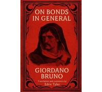 Bruno On Bonds in General. Giordano Bruno (Tascabile)