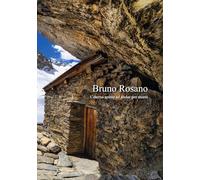 Bruno Rosano. L'eterna spinta ad andar per monti. Catalogo della mostra (Dronero, 9 marzo-4 maggio 2025; Alba, 10 maggio-15 giugno; Chiappera, 19 luglio-31 agosto). Ediz. illustrata
