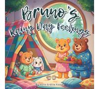 Bruno’s Rainy Day Feelings: A Gentle Story About Emotions, Imagination, and Resilience for Toddlers and Preschoolers (Ages 3-5)