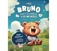 Bruno sagt Tschüss zur Windel: Ein lustiges Kinderbuch zur Windelentwöhnung und dem ersten Schritt zum Töpfchen. Endlich Windelfrei für Kinder ab 2 Jahren.