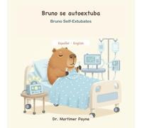 Bruno se autoextuba / Bruno Self-Extubates: A Darkly Funny Bilingual Picture Book for Grown-Ups - ICU & Night-Shift Humor (Humor negro ilustrado, español-inglés)