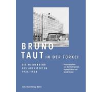 Bruno Taut in Der Turkei.: Die Wiederkehr Des Architekten 1936-1938 Das Istanbul Journal - Text Und Kontext, Korrespondenz, Architekturprojekte