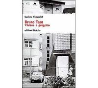 Bruno Taut. Visione e progetto