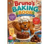 Bruno The Baking Bear: Easy step by step baking recipies for kids with fun family favourites.
