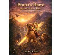 Bruno the Brave and the Forest Fairy: A Magical Adventure About Courage, Friendship and Saving the Forest