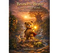 Bruno the Brave and the Magic Wand: A Story of Wisdom, Responsibility & True Courage