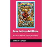 Bruno the Brave Bull Moose: Master of the River Driving Waterways