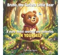 Bruno, the Curious Little Bear: A story about courage and believing in yourself; Children's Book for Ages 3 and Up