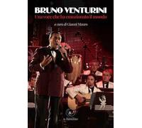 Bruno Venturini. Una voce che ha emozionato il mondo. Ediz. illustrata