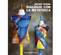 Bruno Vidoni. Dialoghi con la metafisica. Ediz. illustrata