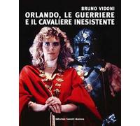 Bruno Vidoni. Orlando, le guerriere e il cavaliere inesistente. Ediz. illustrata