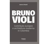 Bruno Violi. Contributo europeo e architettura moderna in Colombia